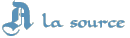 à la source