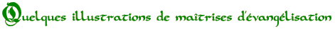 Quelques illustrations de maîtrises d’évangélisation