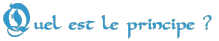 Quel est le principe ?