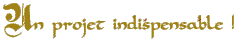 Un projet indispensable !