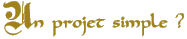 Un projet simple ?